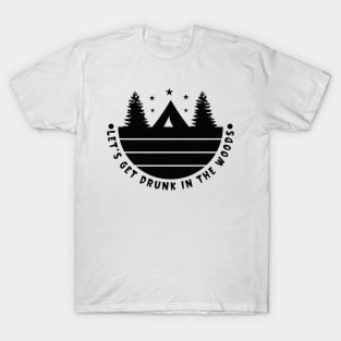 Let's Get Drunk in the Woods Adventure Camping T-Shirt